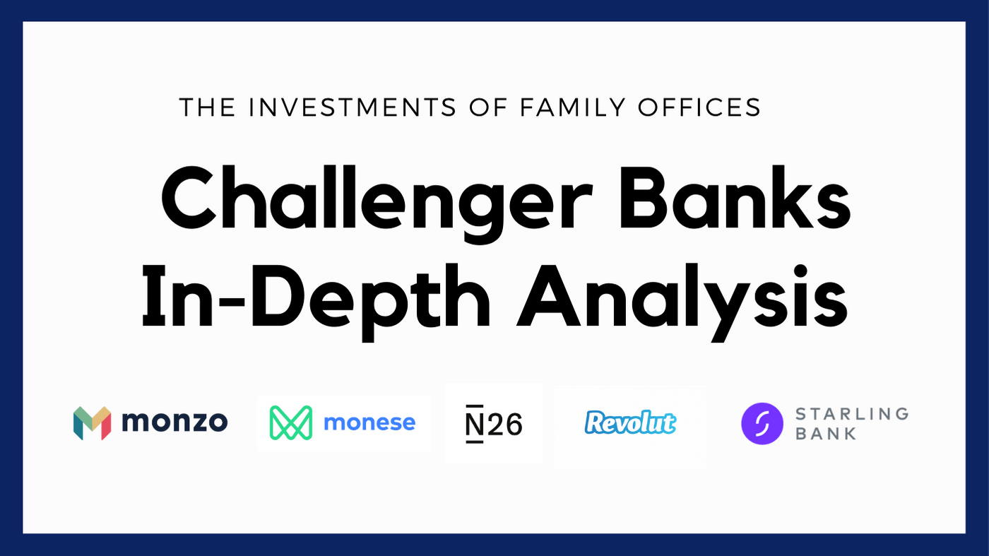 Single Family Office Investments In Challenger Banks: N26, Revolut, Starling, Monzo, Monese